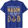 Masonic Most Important Call Me Mason Dad Father's Day T-Shirt