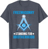 Freemasonry Standing For Brotherhood I Freemason T-Shirt