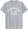 Freemasonry Is The Virus T-Shirt