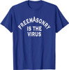 Freemasonry Is The Virus T-Shirt