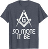 So Mote It Be Freemasonry Sign Mason Archetict T-Shirt