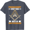 Freemasonry Uniting Men In Brotherhood I Freemason T-Shirt