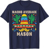 NACHO AVERAGE MASON Funny Birthday Personalized Name Boy T-Shirt