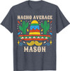 NACHO AVERAGE MASON Funny Birthday Personalized Name Boy T-Shirt