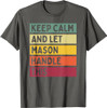 Keep Calm And Let Mason Handle This Funny Retro Quote T-Shirt