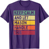 Keep Calm And Let Mason Handle This Funny Retro Quote T-Shirt