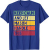 Keep Calm And Let Mason Handle This Funny Retro Quote T-Shirt