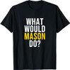 What Would Mason Do T Shirt