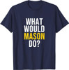 What Would Mason Do T Shirt