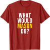 What Would Mason Do T Shirt