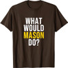 What Would Mason Do T Shirt