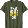 What Would Mason Do T Shirt