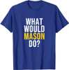 What Would Mason Do T Shirt