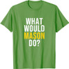 What Would Mason Do T Shirt