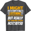 Hoj-jutsu Look Like I‘m Listening T-Shirt