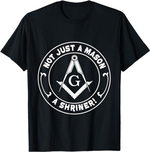 Not Just a Mason a Shriner - Masonic Freemason T-Shirt