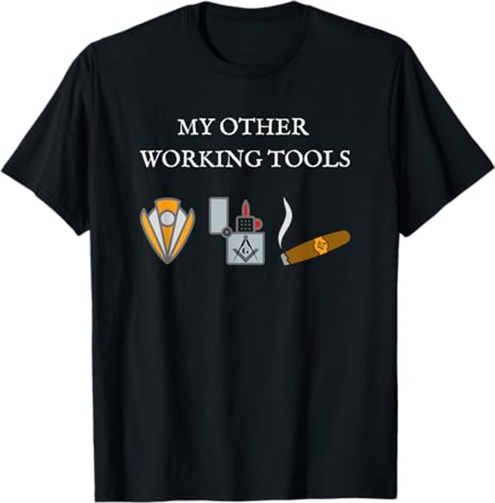 My Other Working Tools Masonic Cigar Smoking Mason Fun Gear T-Shirt