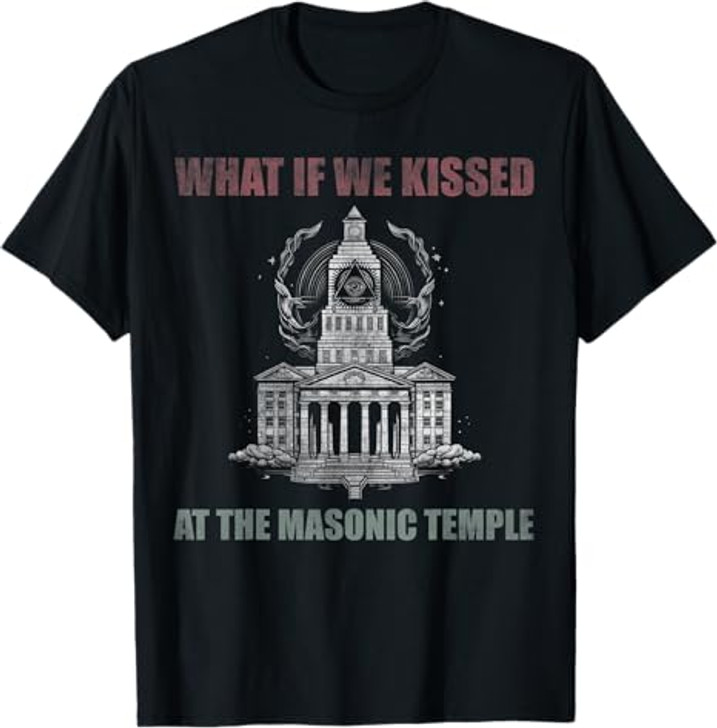 What if we kissed At the Masonic temple T-Shirt