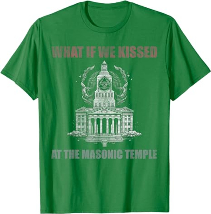 What if we kissed At the Masonic temple T-Shirt