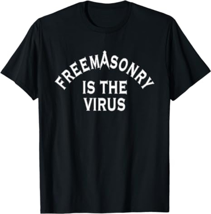 Freemasonry Is The Virus T-Shirt