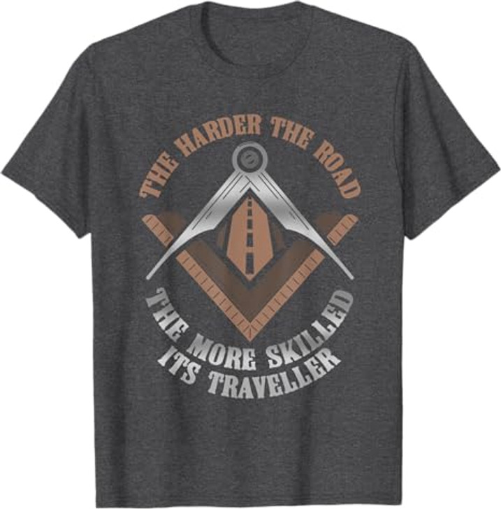 Masonic Freemasonry Fraternal Square Compass The Harder The T-Shirt