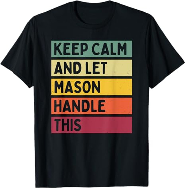 Keep Calm And Let Mason Handle This Funny Retro Quote T-Shirt