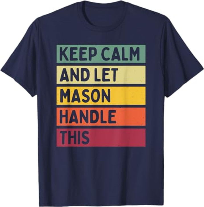 Keep Calm And Let Mason Handle This Funny Retro Quote T-Shirt