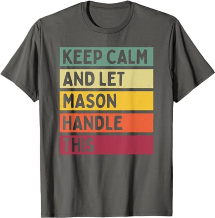 Keep Calm And Let Mason Handle This Funny Retro Quote T-Shirt