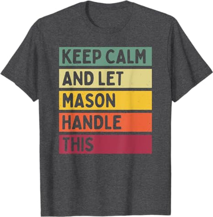 Keep Calm And Let Mason Handle This Funny Retro Quote T-Shirt