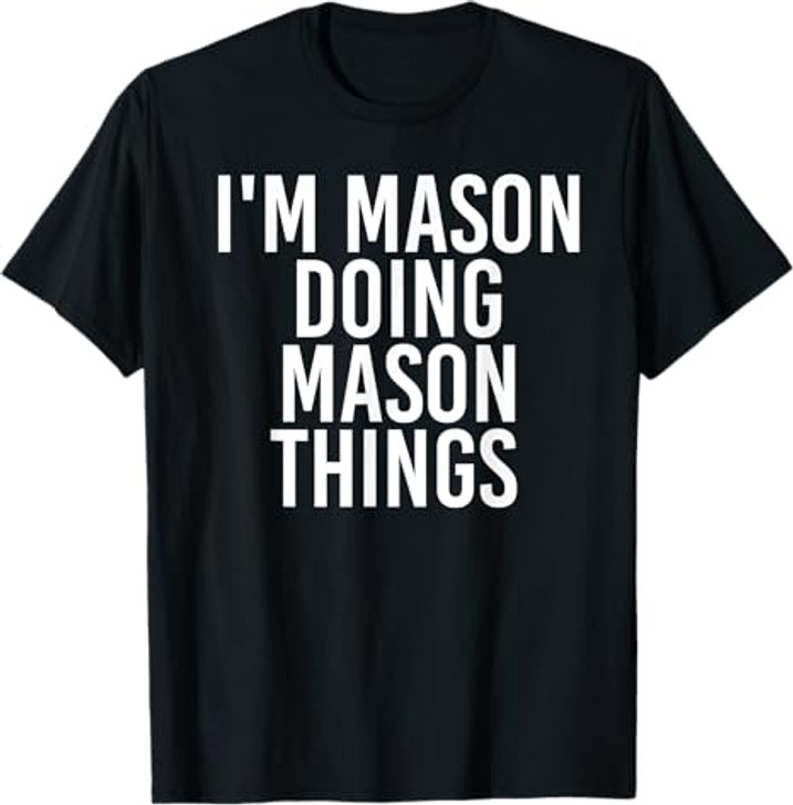 I'M MASON DOING MASON THINGS Funny Birthday Name Gift Idea T-Shirt