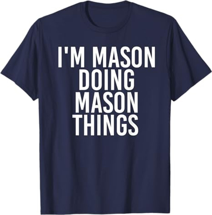 I'M MASON DOING MASON THINGS Funny Birthday Name Gift Idea T-Shirt