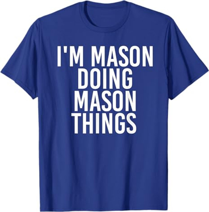 I'M MASON DOING MASON THINGS Funny Birthday Name Gift Idea T-Shirt