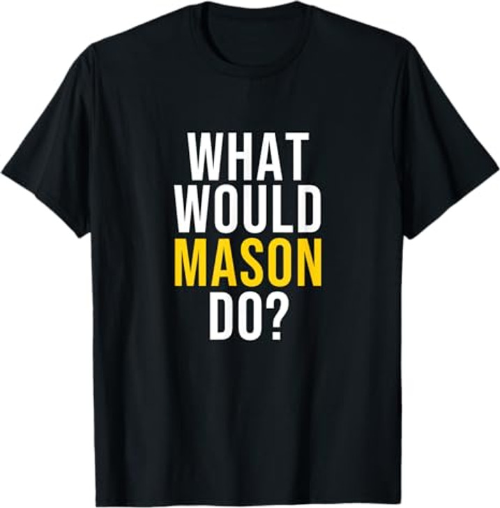 What Would Mason Do T Shirt
