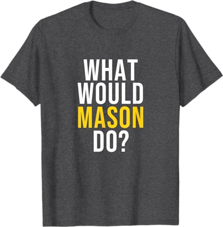 What Would Mason Do T Shirt