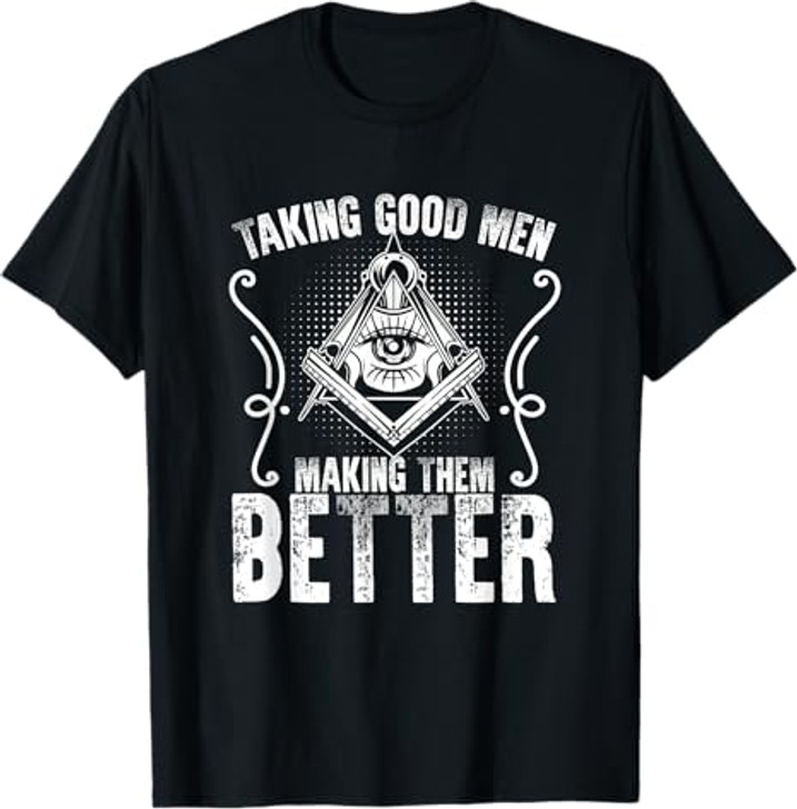 Taking Good Men Masonry Freemasonry Masonic Freemason T-Shirt