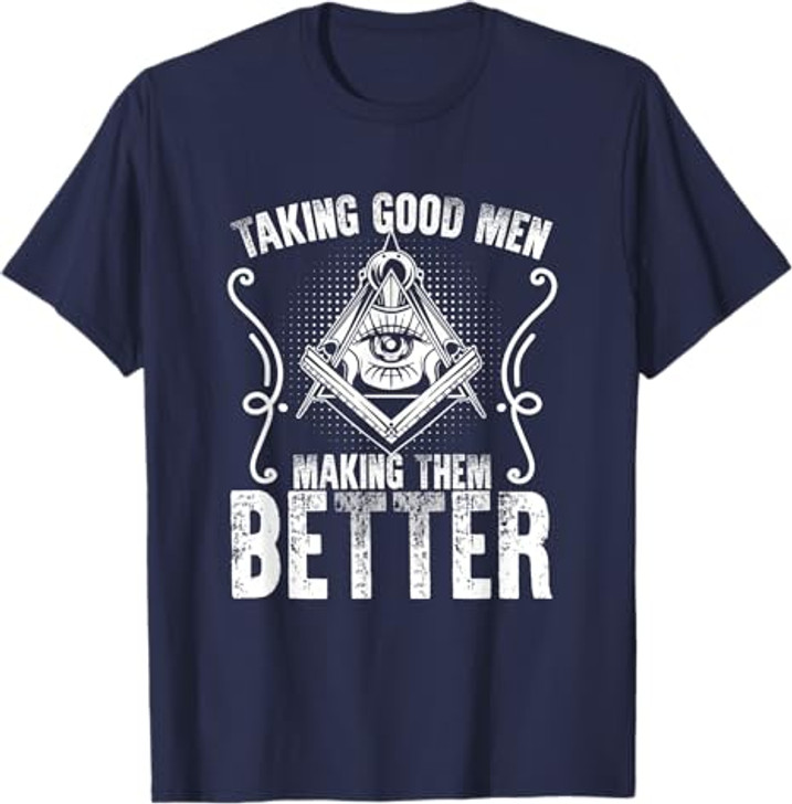 Taking Good Men Masonry Freemasonry Masonic Freemason T-Shirt
