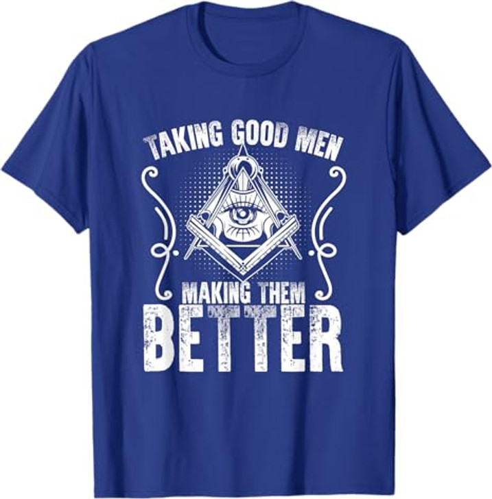 Taking Good Men Masonry Freemasonry Masonic Freemason T-Shirt