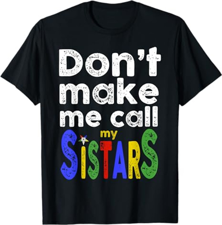 OES Eastern Star Order Funny Don't Make Me Call My Sistars T-Shirt