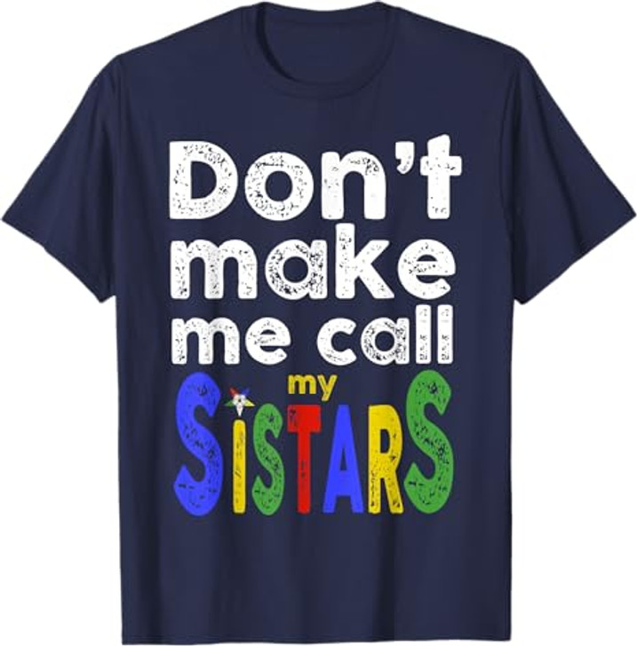 OES Eastern Star Order Funny Don't Make Me Call My Sistars T-Shirt