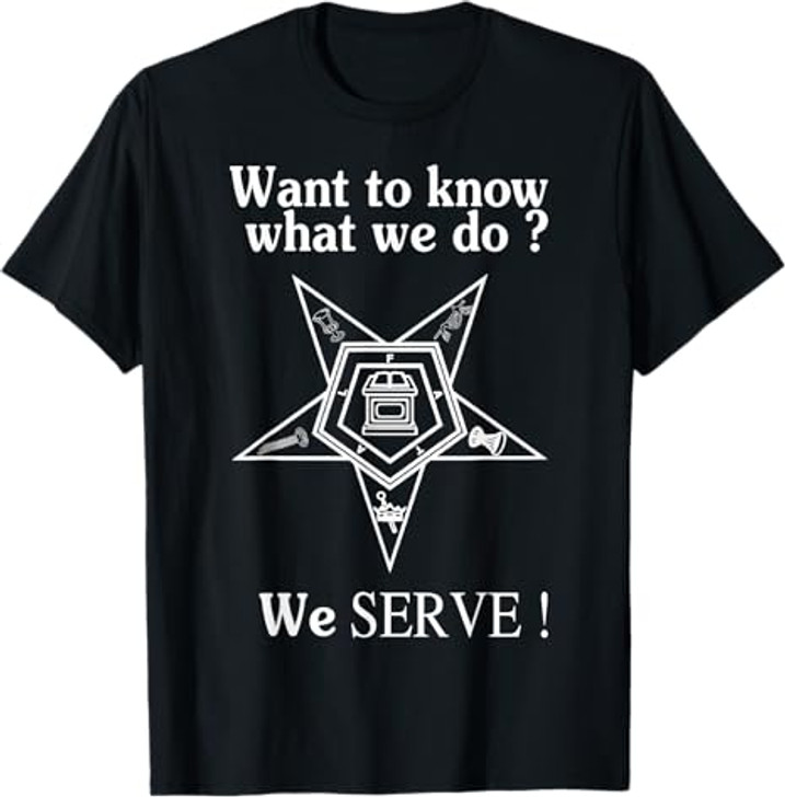 Want To Know What We Do OES We Serve Order of Eastern Star T-Shirt