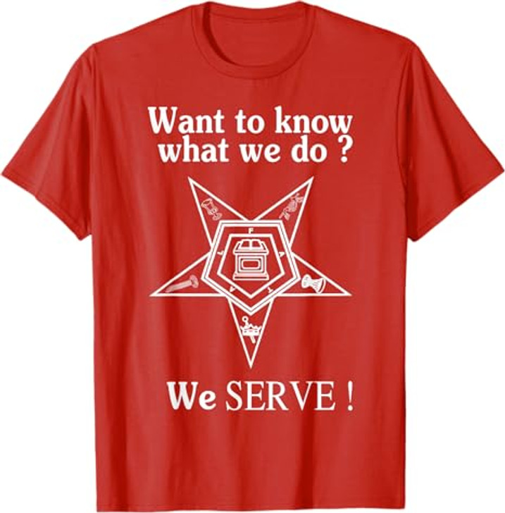 Want To Know What We Do OES We Serve Order of Eastern Star T-Shirt