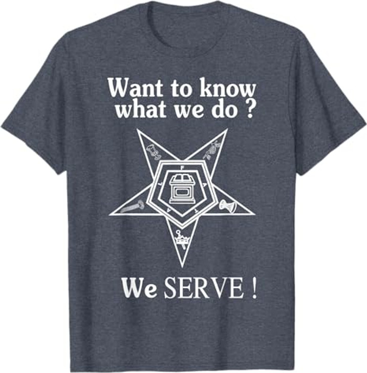 Want To Know What We Do OES We Serve Order of Eastern Star T-Shirt