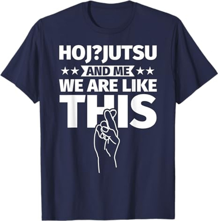 Hoj-jutsu an me, we are like this T-Shirt