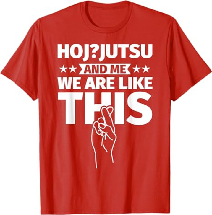 Hoj-jutsu an me, we are like this T-Shirt