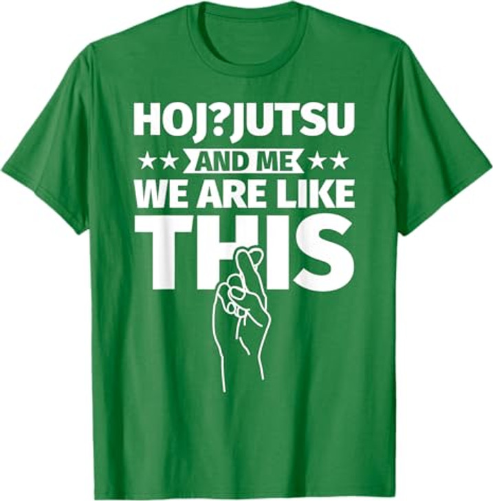 Hoj-jutsu an me, we are like this T-Shirt