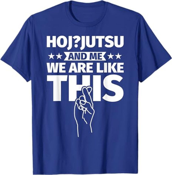 Hoj-jutsu an me, we are like this T-Shirt
