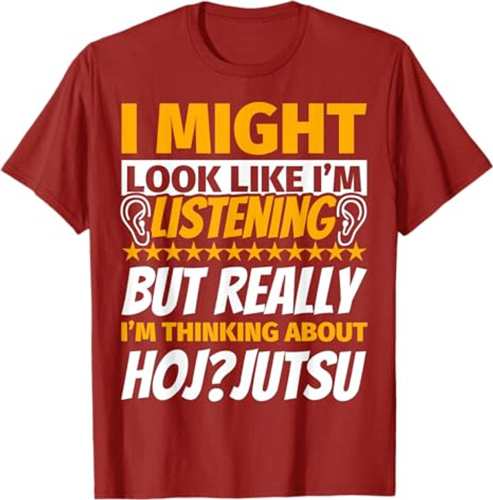 Hoj-jutsu Look Like I‘m Listening T-Shirt