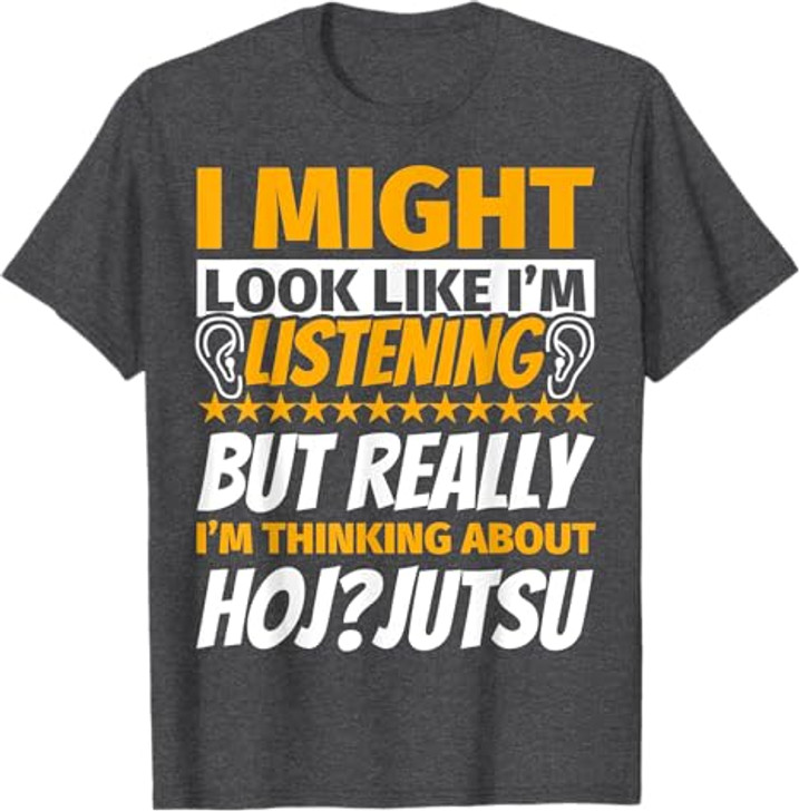 Hoj-jutsu Look Like I‘m Listening T-Shirt