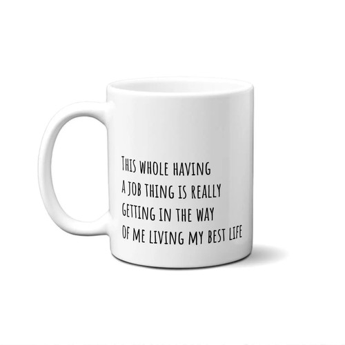 This Whole Having A Job Thing Is Really Getting in..Coffee Mug