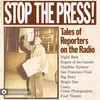 Stop the Press!  Tales of Reporters on the Radio (MP3 Download)